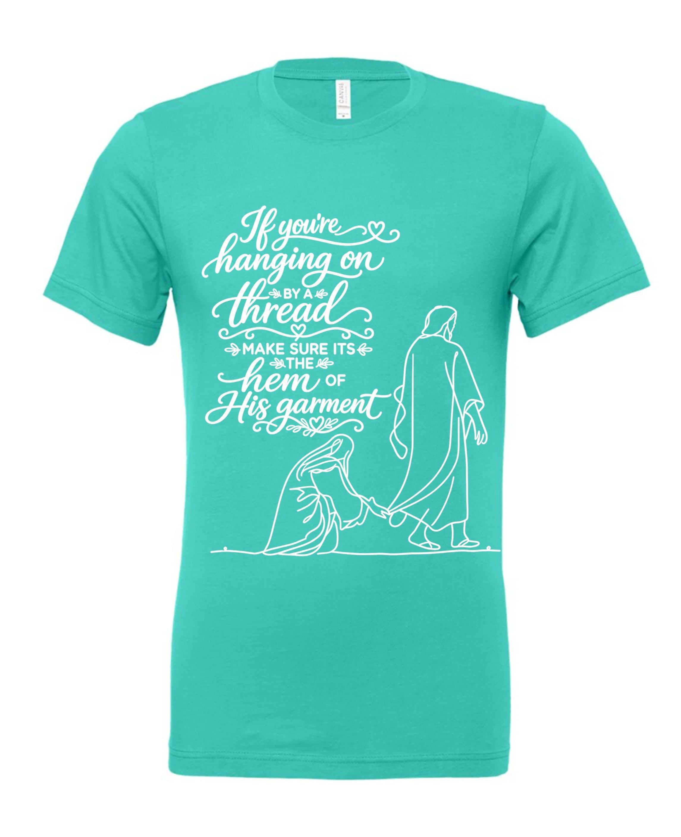 If you're hanging on by a thread make sure that thread is the hem of HIS garment t-shirt
