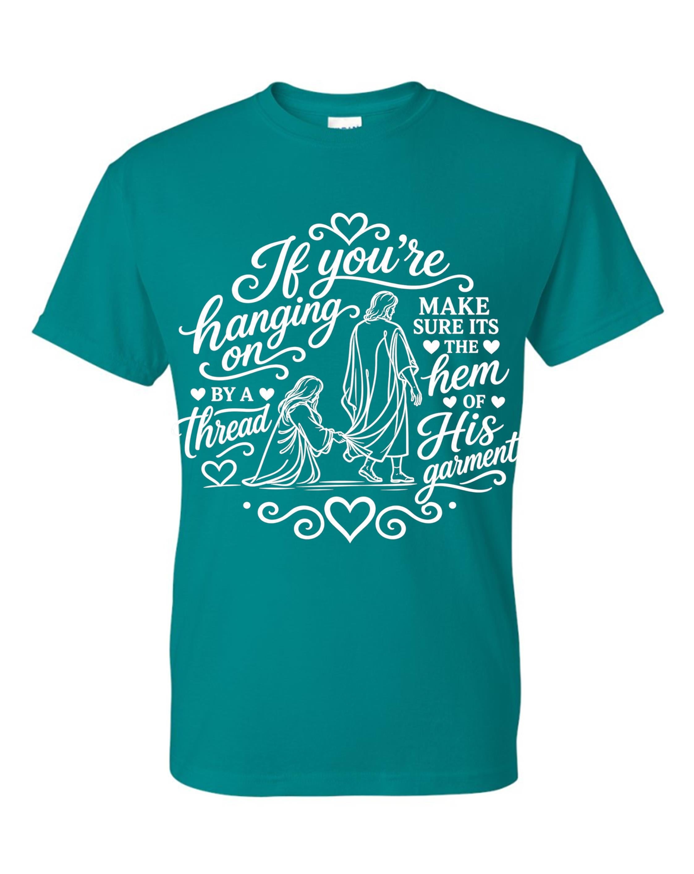 If you're hanging on by a thread make sure that thread is the hem of HIS garment t-shirt