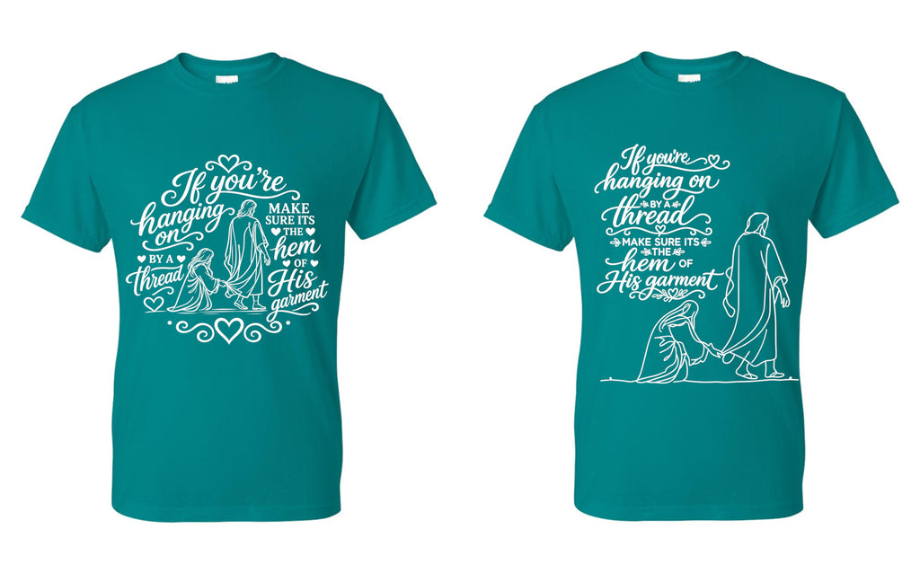 If you're hanging on by a thread make sure that thread is the hem of HIS garment t-shirt