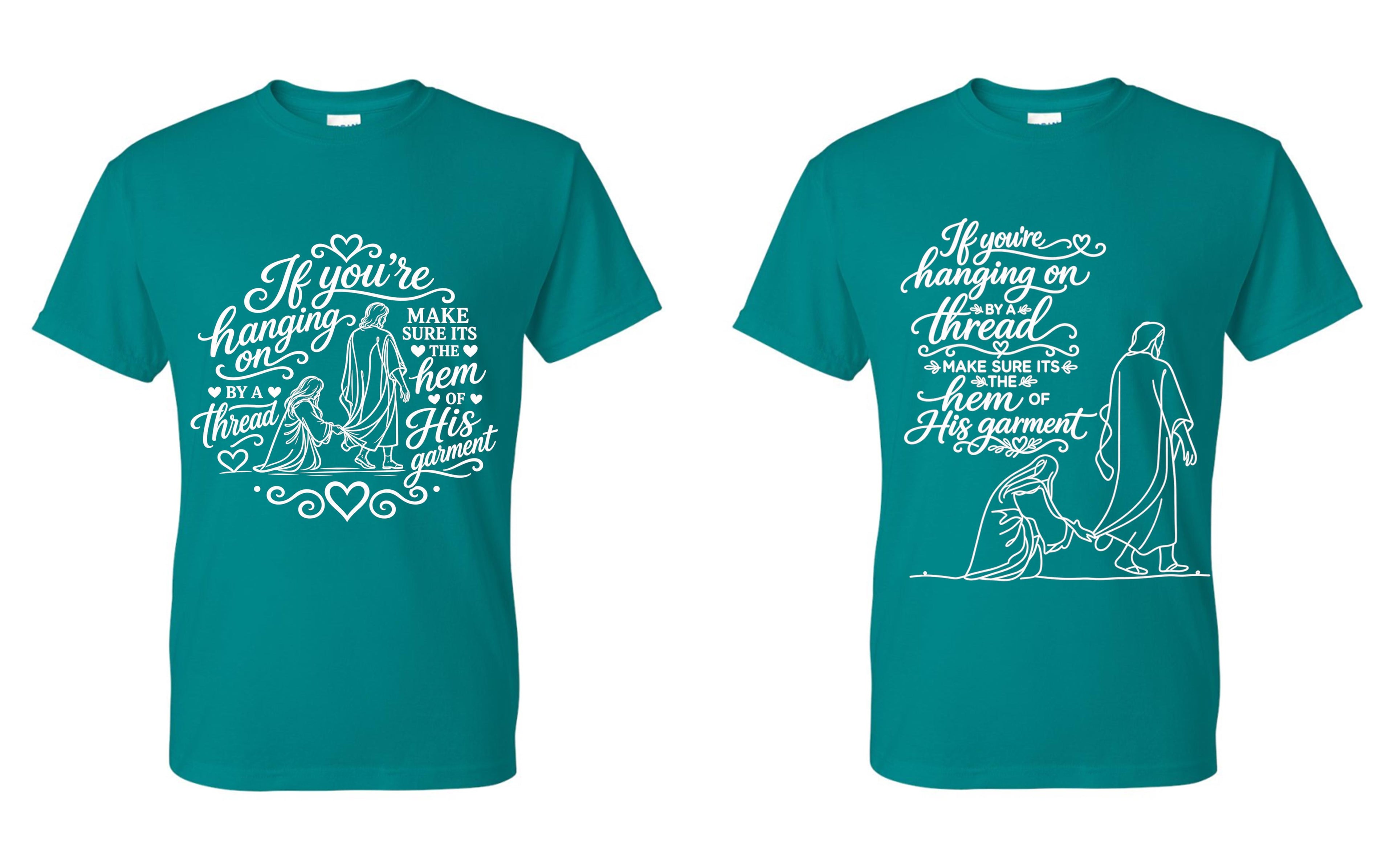 If you're hanging on by a thread make sure that thread is the hem of HIS garment t-shirt