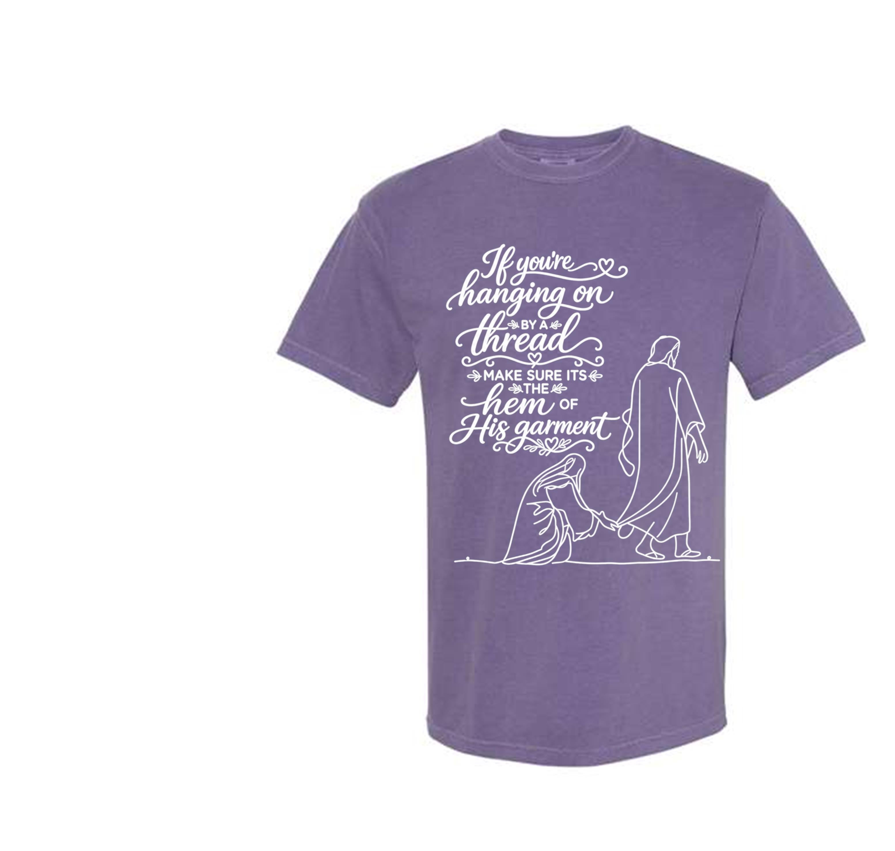If you're hanging on by a thread make sure that thread is the hem of HIS garment comfort colors brand