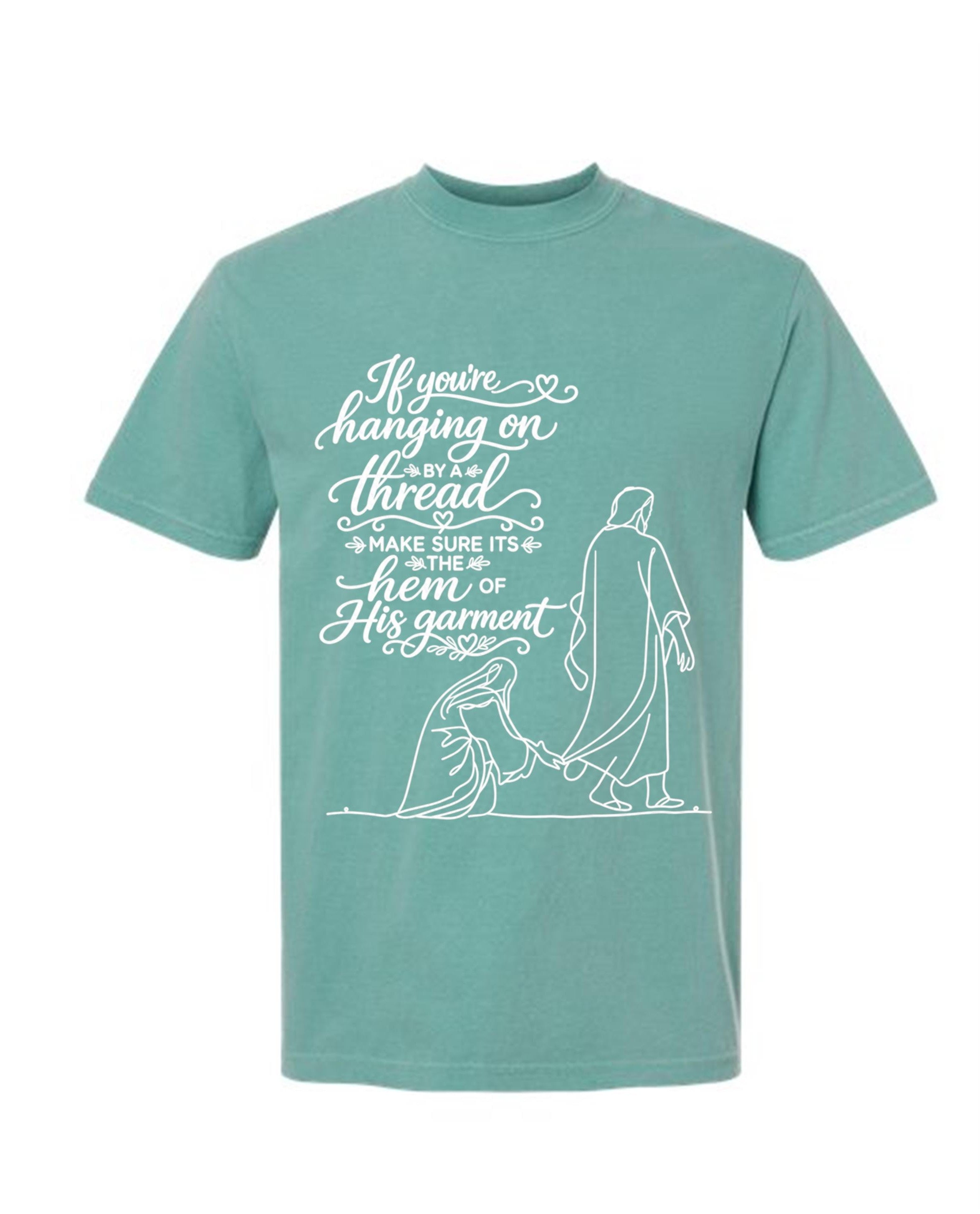 If you're hanging on by a thread make sure that thread is the hem of HIS garment comfort colors brand